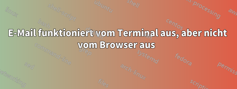 E-Mail funktioniert vom Terminal aus, aber nicht vom Browser aus 