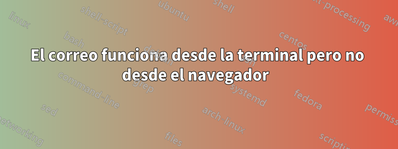 El correo funciona desde la terminal pero no desde el navegador 