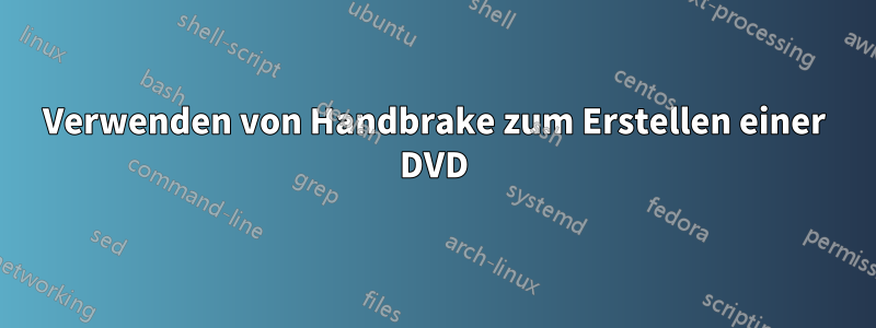 Verwenden von Handbrake zum Erstellen einer DVD