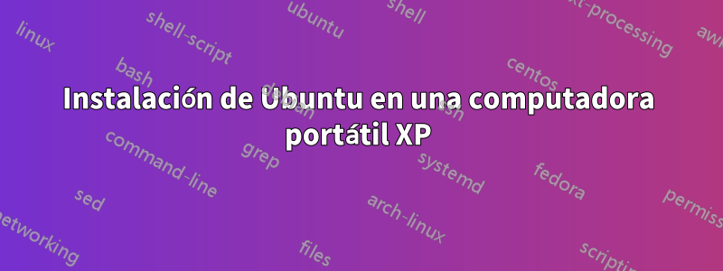 Instalación de Ubuntu en una computadora portátil XP