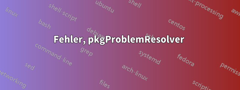 Fehler, pkgProblemResolver