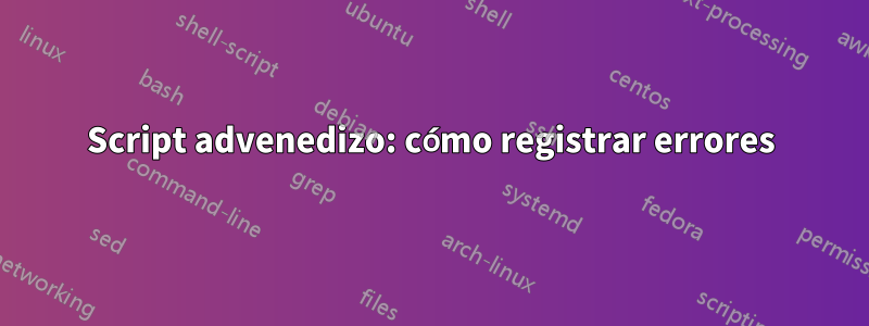 Script advenedizo: cómo registrar errores