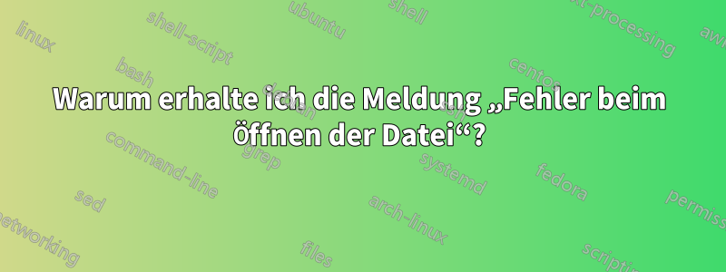 Warum erhalte ich die Meldung „Fehler beim Öffnen der Datei“?