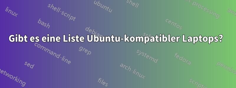 Gibt es eine Liste Ubuntu-kompatibler Laptops? 