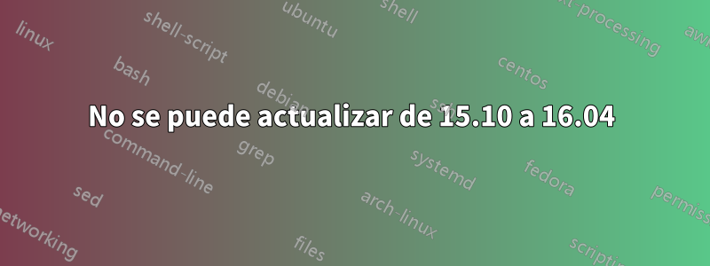 No se puede actualizar de 15.10 a 16.04