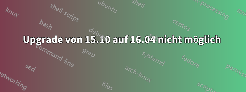 Upgrade von 15.10 auf 16.04 nicht möglich