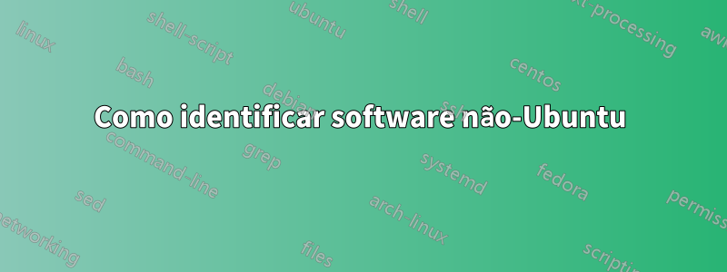 Como identificar software não-Ubuntu