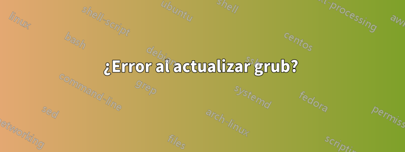 ¿Error al actualizar grub?