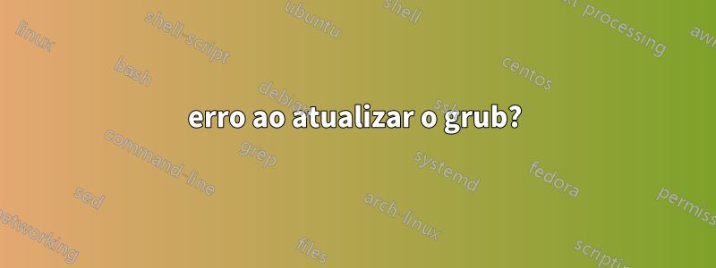 erro ao atualizar o grub?