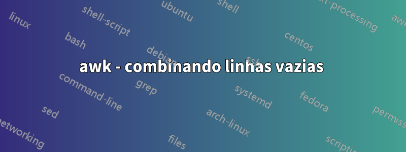 awk - combinando linhas vazias