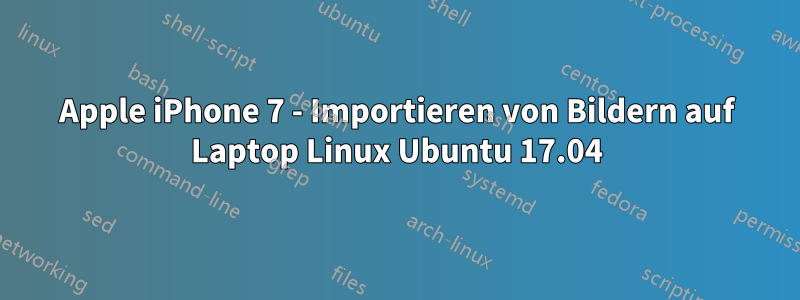 Apple iPhone 7 - Importieren von Bildern auf Laptop Linux Ubuntu 17.04