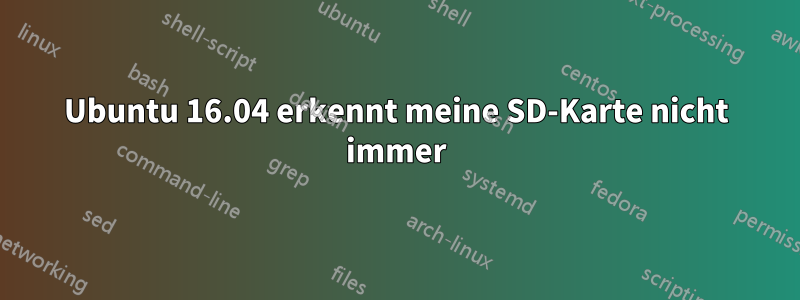 Ubuntu 16.04 erkennt meine SD-Karte nicht immer