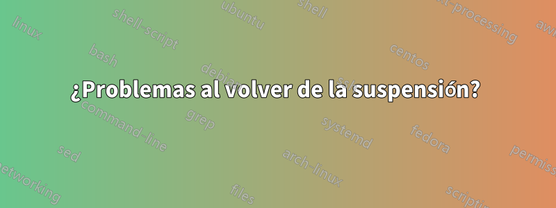 ¿Problemas al volver de la suspensión?