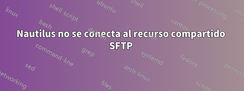 Nautilus no se conecta al recurso compartido SFTP