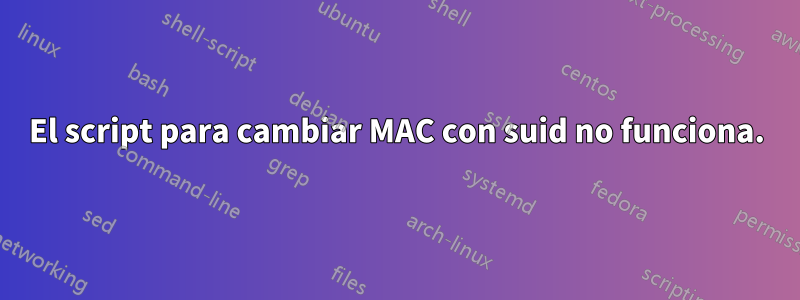 El script para cambiar MAC con suid no funciona.