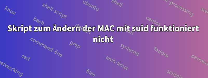 Skript zum Ändern der MAC mit suid funktioniert nicht