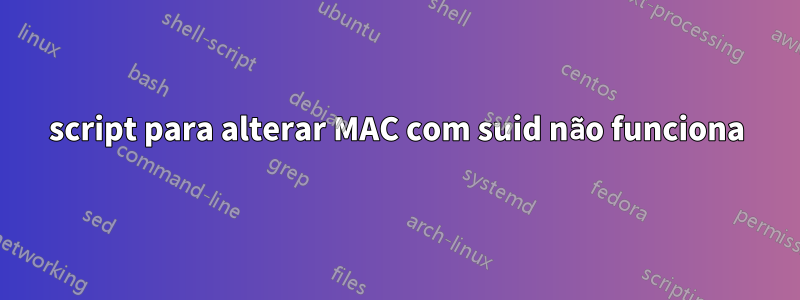 script para alterar MAC com suid não funciona