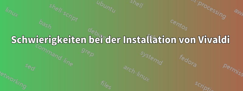 Schwierigkeiten bei der Installation von Vivaldi