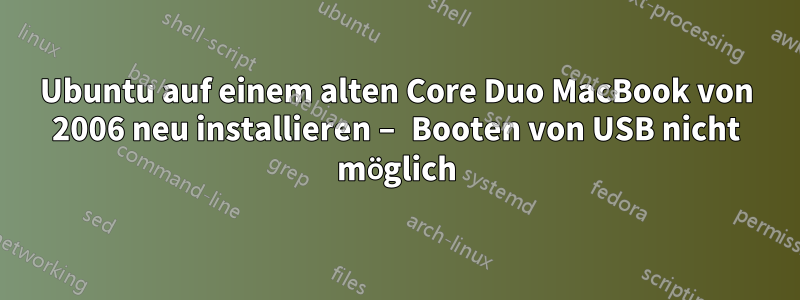 Ubuntu auf einem alten Core Duo MacBook von 2006 neu installieren – Booten von USB nicht möglich