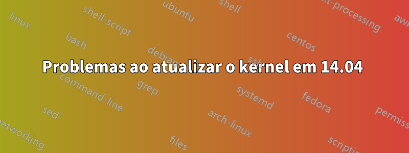 Problemas ao atualizar o kernel em 14.04