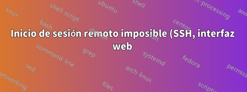 Inicio de sesión remoto imposible (SSH, interfaz web), la consola cierra sesión inmediatamente después de iniciar sesión
