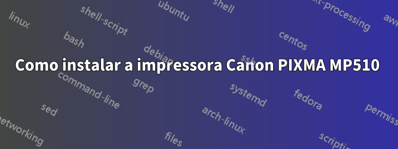 Como instalar a impressora Canon PIXMA MP510