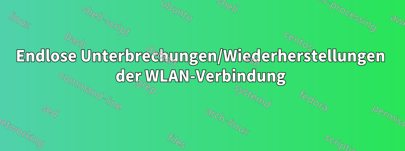 Endlose Unterbrechungen/Wiederherstellungen der WLAN-Verbindung