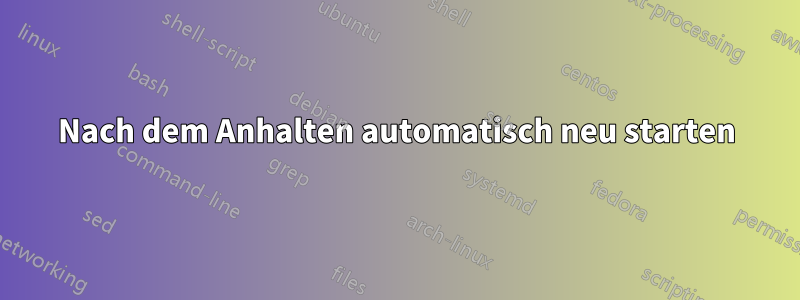 Nach dem Anhalten automatisch neu starten