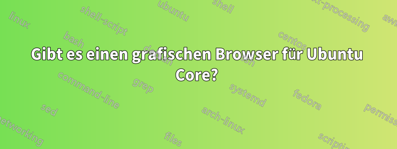 Gibt es einen grafischen Browser für Ubuntu Core?