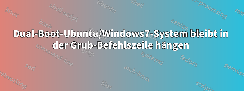 Dual-Boot-Ubuntu/Windows7-System bleibt in der Grub-Befehlszeile hängen