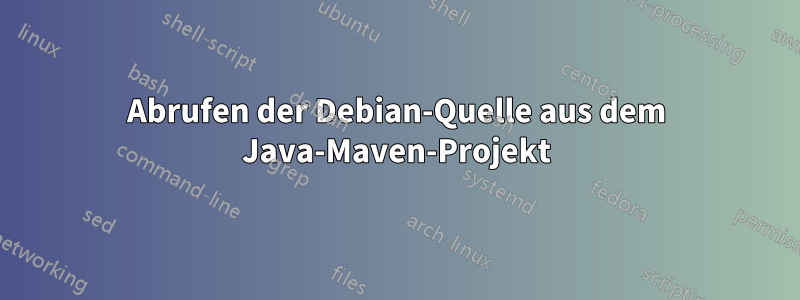 Abrufen der Debian-Quelle aus dem Java-Maven-Projekt