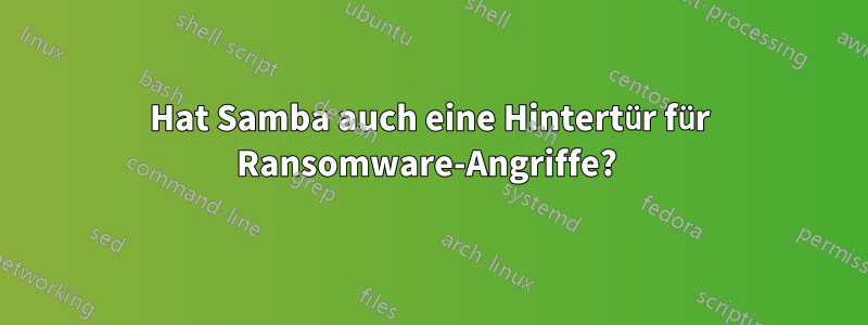 Hat Samba auch eine Hintertür für Ransomware-Angriffe? 