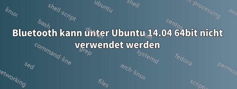 Bluetooth kann unter Ubuntu 14.04 64bit nicht verwendet werden