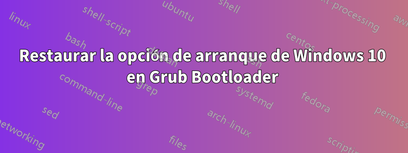 Restaurar la opción de arranque de Windows 10 en Grub Bootloader