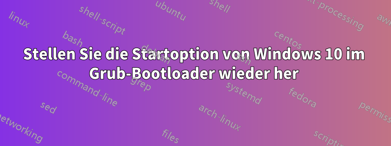 Stellen Sie die Startoption von Windows 10 im Grub-Bootloader wieder her