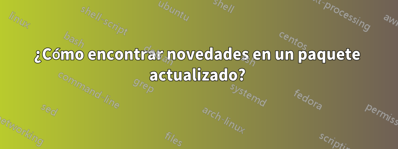 ¿Cómo encontrar novedades en un paquete actualizado?