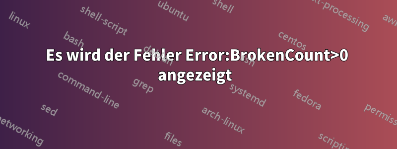 Es wird der Fehler Error:BrokenCount>0 angezeigt 