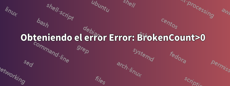 Obteniendo el error Error: BrokenCount>0 