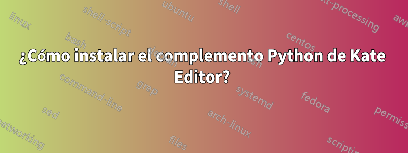 ¿Cómo instalar el complemento Python de Kate Editor?