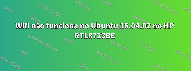 Wifi não funciona no Ubuntu 16.04.02 no HP RTL8723BE