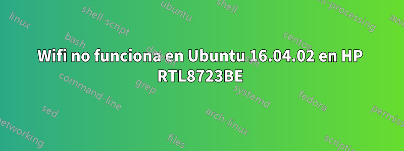 Wifi no funciona en Ubuntu 16.04.02 en HP RTL8723BE