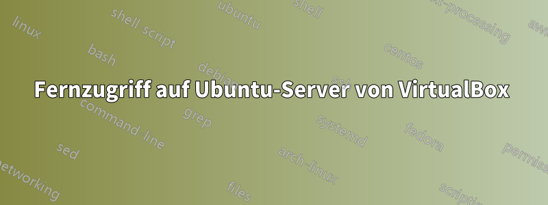 Fernzugriff auf Ubuntu-Server von VirtualBox