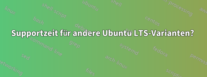 Supportzeit für andere Ubuntu LTS-Varianten?