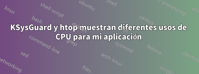 KSysGuard y htop muestran diferentes usos de CPU para mi aplicación