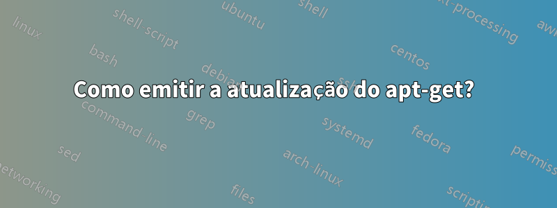 Como emitir a atualização do apt-get? 