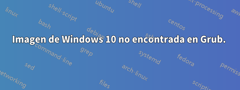 Imagen de Windows 10 no encontrada en Grub.