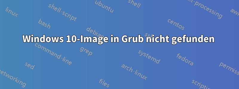 Windows 10-Image in Grub nicht gefunden