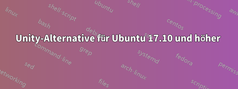 Unity-Alternative für Ubuntu 17.10 und höher