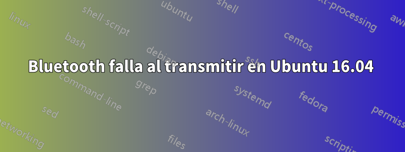 Bluetooth falla al transmitir en Ubuntu 16.04