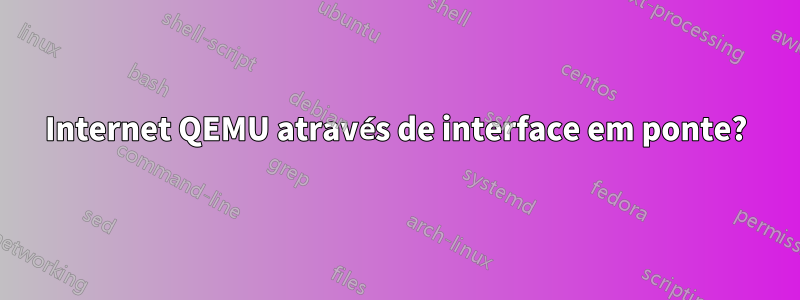 Internet QEMU através de interface em ponte?